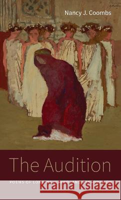 The Audition: Poems of Longing, Limbo, and Restoration Nancy J. Coombs 9781666763928 Resource Publications (CA)