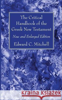 The Critical Handbook of the Greek New Testament Edward C Mitchell 9781666764444