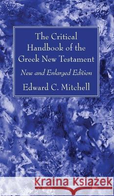 The Critical Handbook of the Greek New Testament Edward C Mitchell 9781666764451