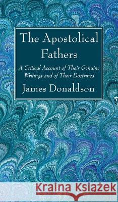 The Apostolical Fathers James Donaldson 9781666764697 Wipf & Stock Publishers