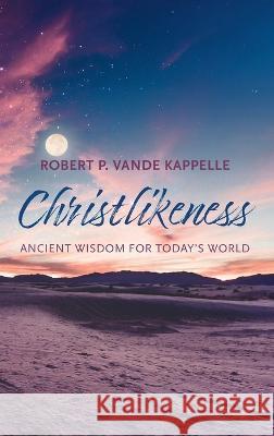 Christlikeness Robert P. Vand 9781666764956 Wipf & Stock Publishers