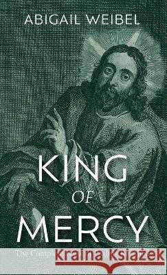 King of Mercy Abigail Weibel 9781666765014 Resource Publications (CA)