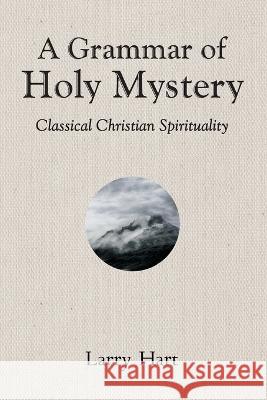 A Grammar of Holy Mystery Larry Hart 9781666765847