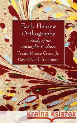 Early Hebrew Orthography Frank Moore, Jr. Cross David Noel Freedman 9781666766561