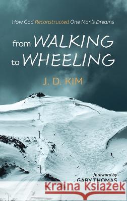 From Walking to Wheeling J. D. Kim Gary Thomas 9781666766776 Resource Publications (CA)