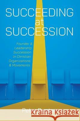 Succeeding at Succession Peter Bunton 9781666766820 Wipf & Stock Publishers