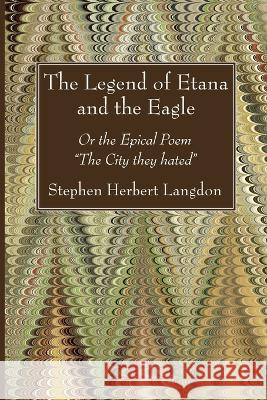The Legend of Etana and the Eagle Stephen Herbert Langdon 9781666766943 Wipf & Stock Publishers