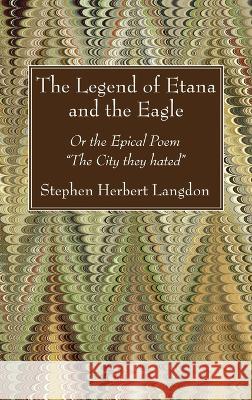 The Legend of Etana and the Eagle Stephen Herbert Langdon 9781666766950