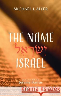 The Name Israel Michael J. Alter Jeremy Barras 9781666767049 Resource Publications (CA)