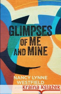 Glimpses of Me and Mine Nancy Lynne Westfield 9781666767452 Resource Publications (CA)