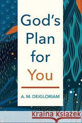 God\'s Plan for You A. M. Deigloriam 9781666767483 Resource Publications (CA)