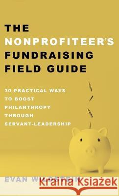 The Nonprofiteer's Fundraising Field Guide Evan Wildstein 9781666767520