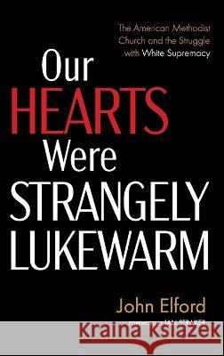 Our Hearts Were Strangely Lukewarm John Elford, Ian Straker 9781666767551 Wipf & Stock Publishers