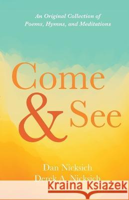 Come and See Dan Nicksich Derek A. Nicksich 9781666767605 Resource Publications (CA)