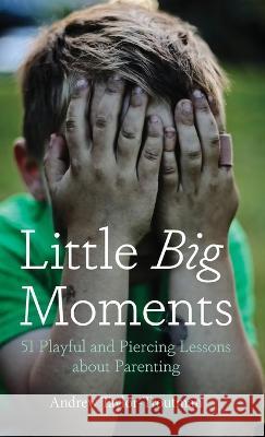 Little Big Moments Andrew Taylor-Troutman 9781666767674