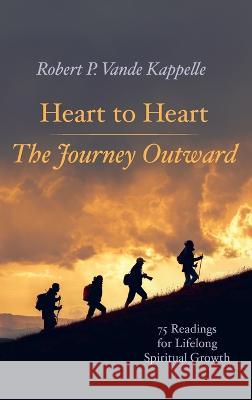 Heart to Heart-The Journey Outward Robert P. Vand 9781666768091 Wipf & Stock Publishers