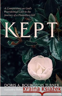 Kept Doris A Bourgeois Turner, Robert L Miller, Jr 9781666768268