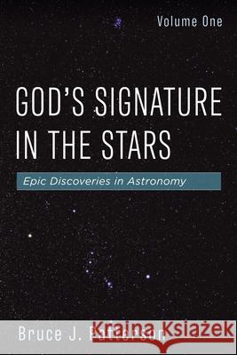 God's Signature in the Stars, Volume One Bruce J. Patterson 9781666768299 Resource Publications (CA)