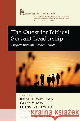The Quest for Biblical Servant Leadership Keumju Jewel Hyun, Grace Y May, Philomena Mwaura 9781666768855 Wipf & Stock Publishers