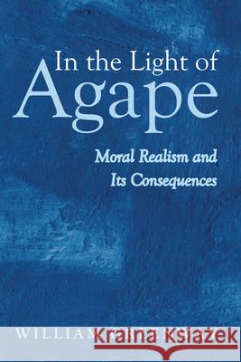 In the Light of Agape William Greenway 9781666769241 Cascade Books