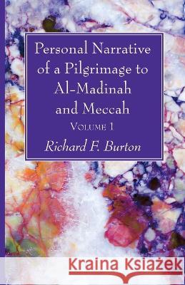 Personal Narrative of a Pilgrimage to Al-Madinah and Meccah, Volume 1 Richard F. Burton 9781666769357 Wipf & Stock Publishers