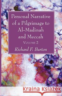 Personal Narrative of a Pilgrimage to Al-Madinah and Meccah, Volume 2 Richard F. Burton 9781666769388 Wipf & Stock Publishers