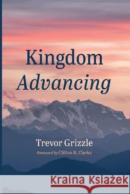 Kingdom Advancing Trevor Grizzle, Clifton R Clarke 9781666769562