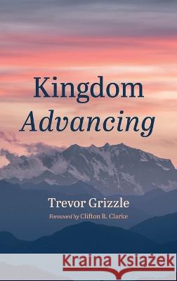 Kingdom Advancing Trevor Grizzle, Clifton R Clarke 9781666769579