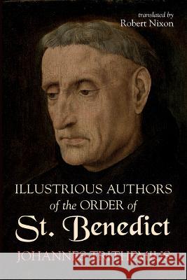 Illustrious Authors of the Order of St. Benedict Johannes Trithemius Robert Nixon 9781666770834 Wipf & Stock Publishers