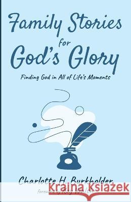 Family Stories for God's Glory Charlotte H. Burkholder Kay Walsh 9781666771343 Resource Publications (CA)