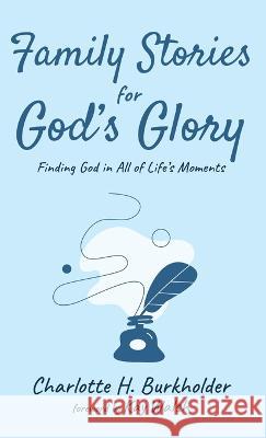 Family Stories for God's Glory Charlotte H. Burkholder Kay Walsh 9781666771350 Resource Publications (CA)
