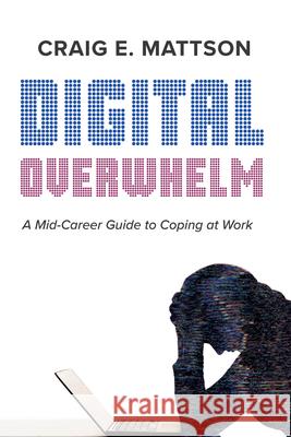 Digital Overwhelm Craig E. Mattson 9781666772210 Cascade Books