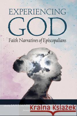 Experiencing God: Faith Narratives of Episcopalians Ian S. Markham Kimberly E. Dunn Katherine Sonderegger 9781666772487 Cascade Books