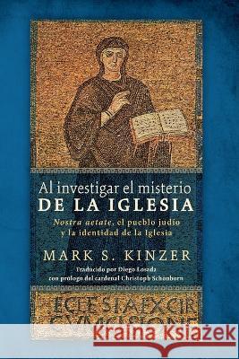 Al investigar el misterio de la Iglesia Mark S. Kinzer Diego Losad Christoph Cardinal Schonborn 9781666772722 Cascade Books