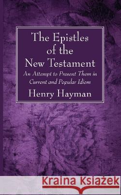 The Epistles of the New Testament Henry Hayman 9781666772951