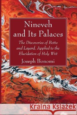 Nineveh and Its Palaces Joseph Bonomi 9781666773170 Wipf & Stock Publishers