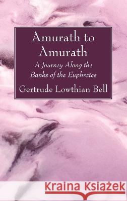 Amurath to Amurath Gertrude Lowthian Bell 9781666773217