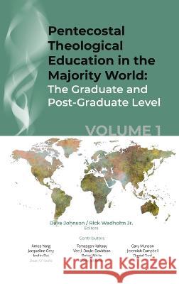 Pentecostal Theological Education in the Majority World, Volume 1 Dave Johnson, Rick Wadholm, Jr 9781666773811