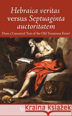 Hebraica veritas versus Septuaginta auctoritatem Ignacio Carbajosa Paul Stevenson Adrian Schenker 9781666774955 Pickwick Publications
