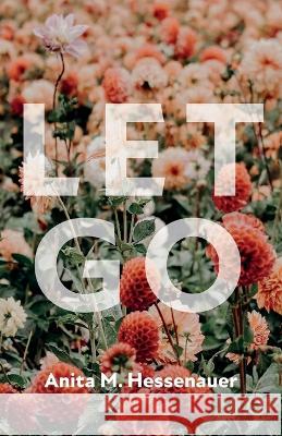 Let Go Anita M. Hessenauer 9781666775006