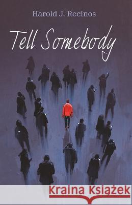 Tell Somebody Harold J Recinos 9781666775129