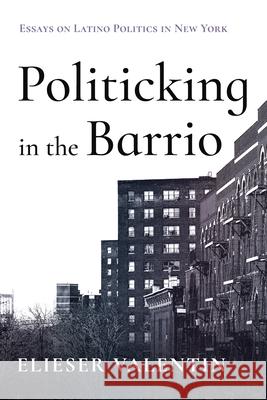Politicking in the Barrio Elieser Valentin 9781666775617 Wipf & Stock Publishers