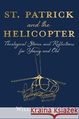 St. Patrick and the Helicopter William Loader 9781666775693