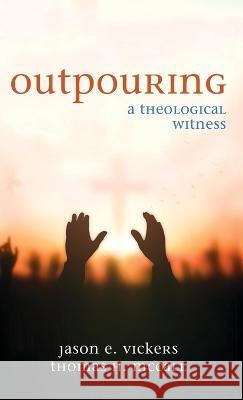 Outpouring Jason E Vickers, Thomas H McCall 9781666776157