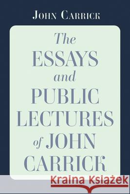 The Essays and Public Lectures of John Carrick John Carrick 9781666776287