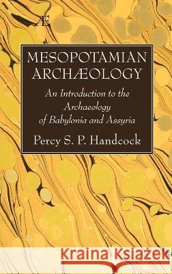 Mesopotamian Archaeology Percy S P Handcock 9781666777451