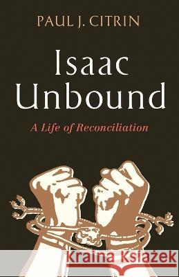 Isaac Unbound Paul J Citrin 9781666777475 Resource Publications (CA)