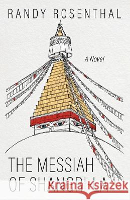 The Messiah of Shangri-La Randy Rosenthal 9781666778472