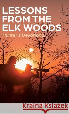 Lessons from the Elk Woods Brad Schwin, Corey Jacobson 9781666778670 Resource Publications (CA)