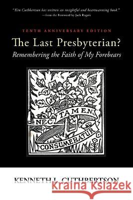 The Last Presbyterian? Tenth Anniversary Edition Kenneth L Cuthbertson, Jack Rogers 9781666779738